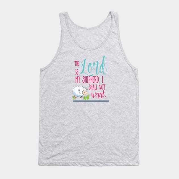 The Lord is my shepherd, I shall not want  - Christian design Tank Top by Third Day Media, LLC.